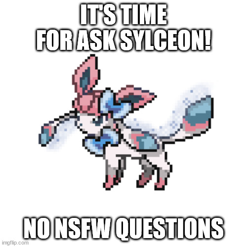 sylceon sprite | IT'S TIME FOR ASK SYLCEON! NO NSFW QUESTIONS | image tagged in sylceon sprite | made w/ Imgflip meme maker