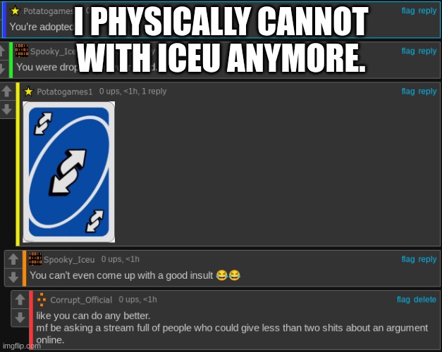 I PHYSICALLY CANNOT WITH ICEU ANYMORE. | made w/ Imgflip meme maker