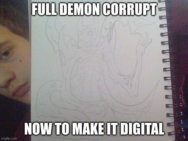 I'll do the first kiss later | FULL DEMON CORRUPT; NOW TO MAKE IT DIGITAL | made w/ Imgflip meme maker