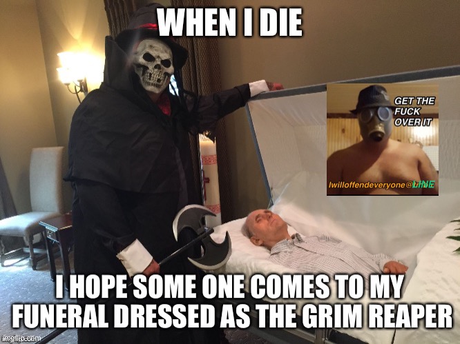 Funeral | image tagged in grim reaper,grim reaper  at a funeral,vitiated,funny,memes,i will offend everyone | made w/ Imgflip meme maker