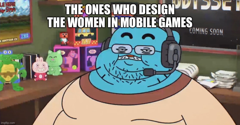 discord moderator | THE ONES WHO DESIGN THE WOMEN IN MOBILE GAMES | image tagged in discord moderator | made w/ Imgflip meme maker