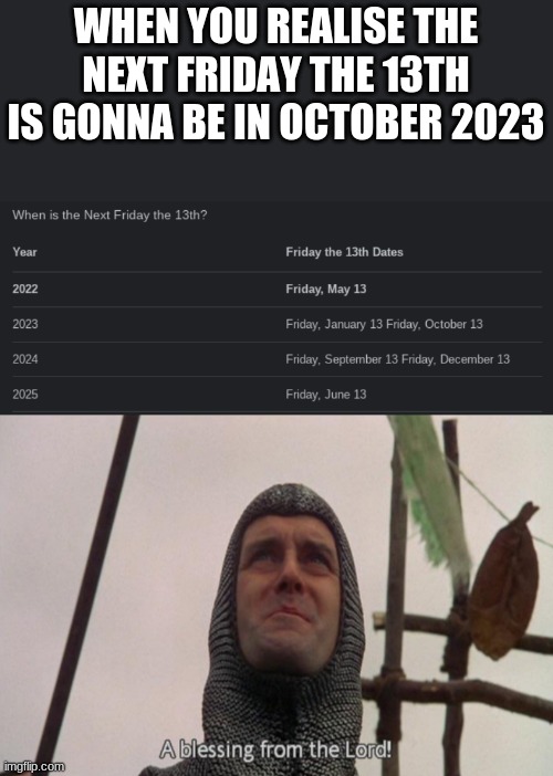 Next spooktober gonna be lit | WHEN YOU REALISE THE NEXT FRIDAY THE 13TH IS GONNA BE IN OCTOBER 2023 | image tagged in a blessing from the lord,spooktober,spooky month,funny meme,spooky,october | made w/ Imgflip meme maker