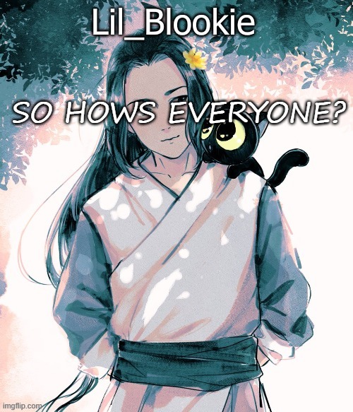 I havent used a temp in so long | SO HOWS EVERYONE? | image tagged in lil_blookie legend of luo xiao hei thx bean | made w/ Imgflip meme maker