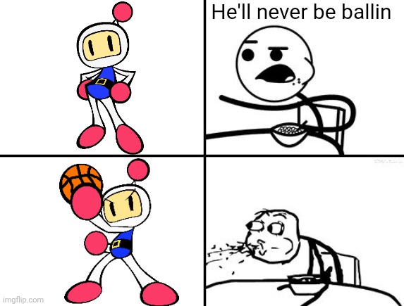 He will never | He'll never be ballin | image tagged in he will never | made w/ Imgflip meme maker