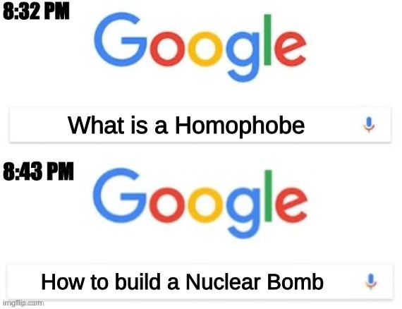 How to build a Nuclear Bomb | What is a Homophobe; How to build a Nuclear Bomb | image tagged in 8 32 pm - 8 43 pm,homophobes,lgbtq | made w/ Imgflip meme maker