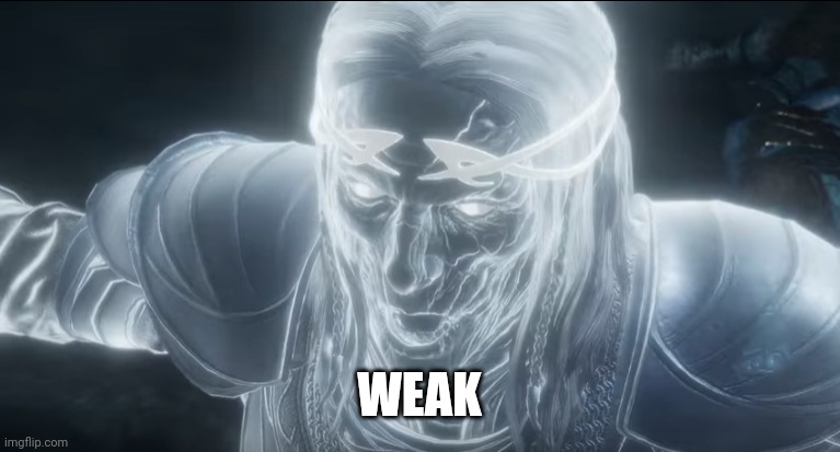Shadow of War Wraith | WEAK | image tagged in shadow of war wraith | made w/ Imgflip meme maker