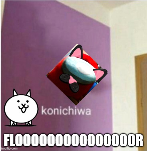 good enough | FLOOOOOOOOOOOOOOOR | image tagged in konichiwa | made w/ Imgflip meme maker