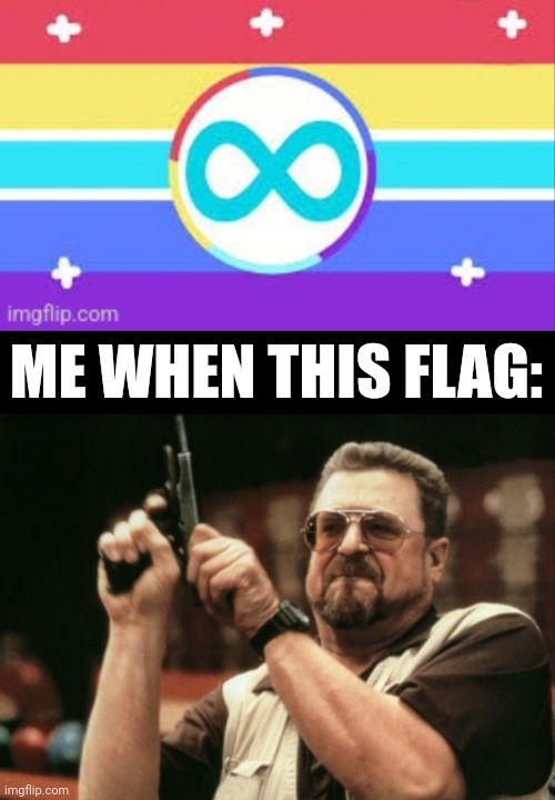 Lol | ME WHEN THIS FLAG: | image tagged in memes,am i the only one around here | made w/ Imgflip meme maker