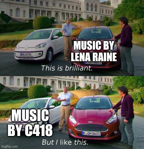 Who else perfers this? | MUSIC BY LENA RAINE; MUSIC BY C418 | image tagged in this is brilliant but i like this,c418,lena raine | made w/ Imgflip meme maker