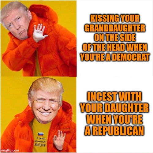 TRUMP AS DRAKE HATE VS. LOVE BLANK | KISSING YOUR GRANDDAUGHTER ON THE SIDE OF THE HEAD WHEN YOU'RE A DEMOCRAT INCEST WITH YOUR DAUGHTER WHEN YOU'RE A REPUBLICAN | image tagged in trump as drake hate vs love blank | made w/ Imgflip meme maker