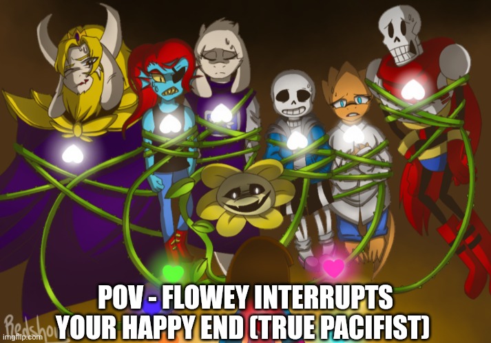 Lmaooooo good luck- | POV - FLOWEY INTERRUPTS YOUR HAPPY END (TRUE PACIFIST) | made w/ Imgflip meme maker