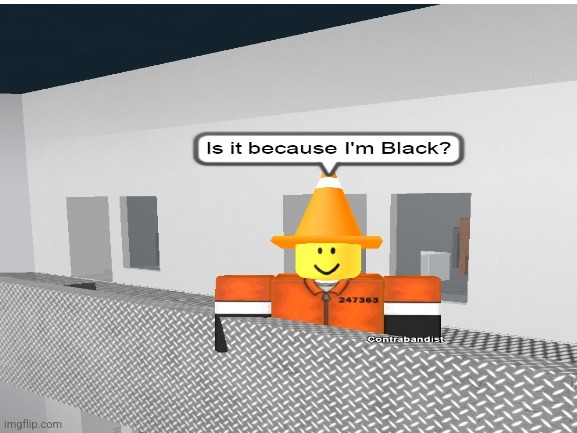 It's because I'm black? | image tagged in roblox,prison life,retrostudio | made w/ Imgflip meme maker