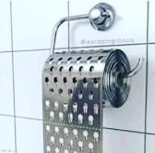 Cheese grater toilet paper | image tagged in cheese grater toilet paper | made w/ Imgflip meme maker