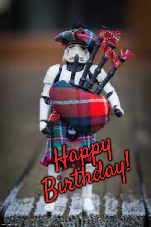 Scotty the Stormtrooper | Happy Birthday! | image tagged in happy birthday,bagpipes | made w/ Imgflip meme maker
