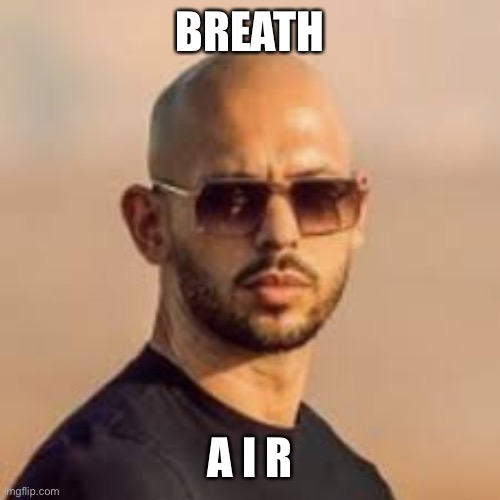 andrew tate | BREATH A I R | image tagged in andrew tate | made w/ Imgflip meme maker