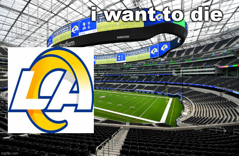 Rams after starting 3-3 | i want to die | image tagged in los angeles,rams,los angeles rams,gorams | made w/ Imgflip meme maker