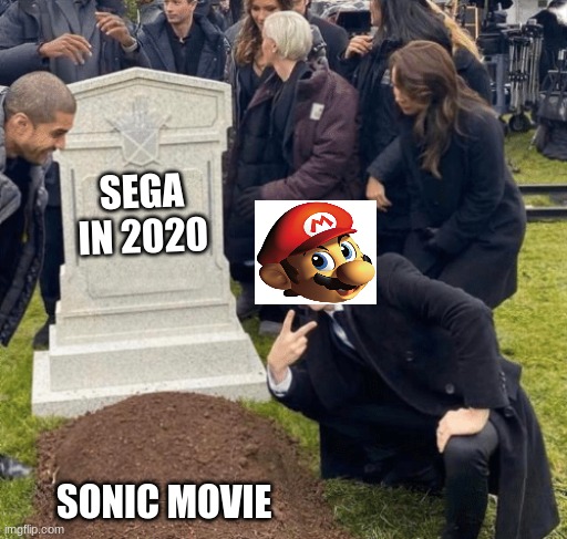 sega be like | SEGA IN 2020; SONIC MOVIE | image tagged in grant gustin over grave | made w/ Imgflip meme maker