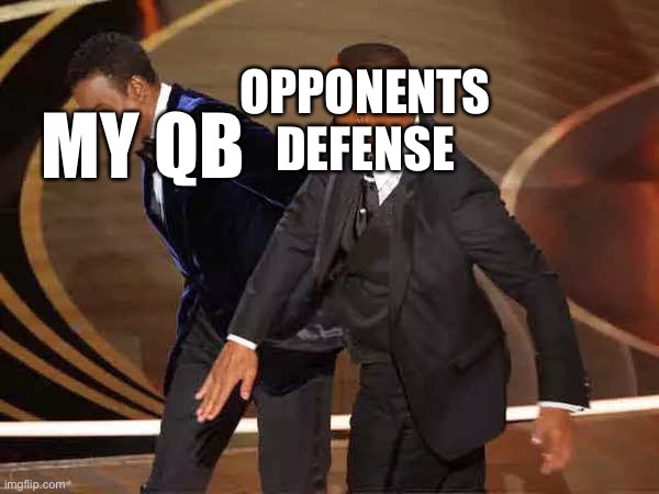Will smith | MY QB; OPPONENTS DEFENSE | image tagged in will smith | made w/ Imgflip meme maker