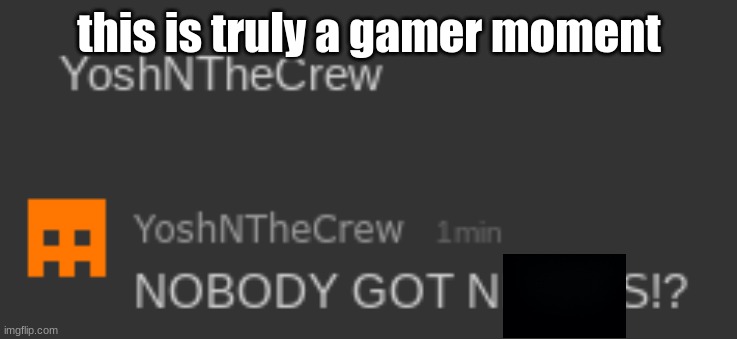this is truly a gamer moment | made w/ Imgflip meme maker