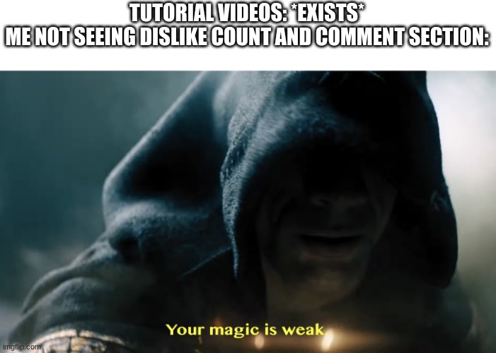 Not 100% Useful | TUTORIAL VIDEOS: *EXISTS*
ME NOT SEEING DISLIKE COUNT AND COMMENT SECTION: | image tagged in black adam | made w/ Imgflip meme maker