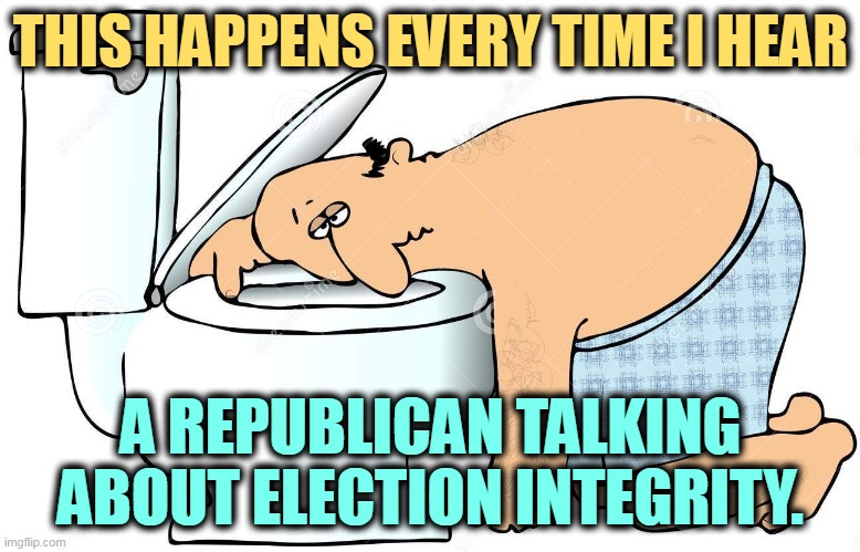You know the GOP is going to steal. The only question is how much. | THIS HAPPENS EVERY TIME I HEAR; A REPUBLICAN TALKING ABOUT ELECTION INTEGRITY. | image tagged in republicans,steal,too many,elections | made w/ Imgflip meme maker