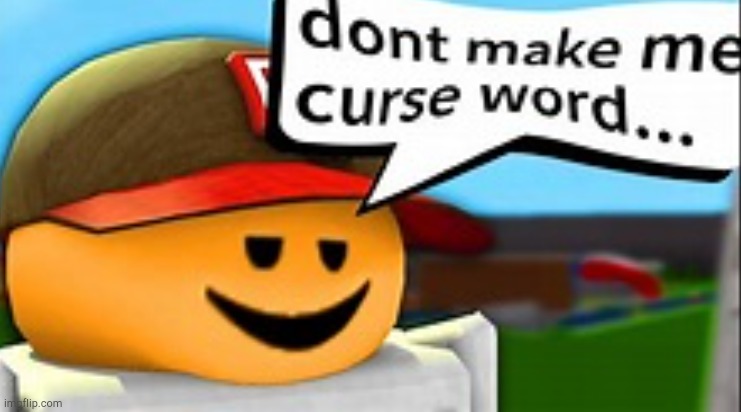 Don't make me curse word | image tagged in don't make me curse word | made w/ Imgflip meme maker