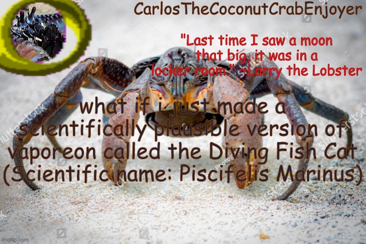 shart | what if i just made a scientifically plausible version of vaporeon called the Diving Fish Cat (Scientific name: Piscifelis Marinus) | made w/ Imgflip meme maker