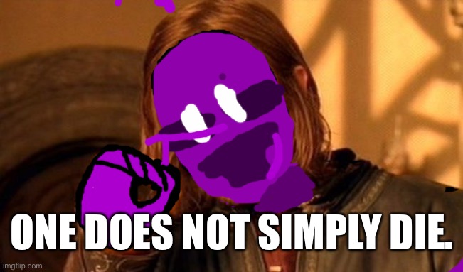 One Does Not Simply Meme | ONE DOES NOT SIMPLY DIE. | image tagged in memes,one does not simply | made w/ Imgflip meme maker