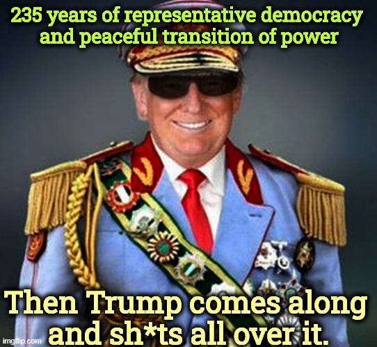 This power grab has nothing to do with patriotism or the Constitution. | 235 years of representative democracy 
and peaceful transition of power; Then Trump comes along 
and sh*ts all over it. | image tagged in generalissimo caudillo dictator trump,trump,fascist,authoritarian,dictator | made w/ Imgflip meme maker