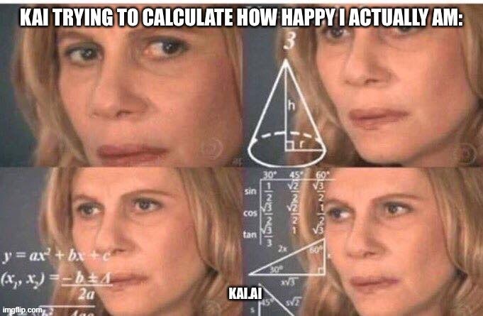 Kai Companion Memes | How happy am I, Kai? | image tagged in kai companion memes,kai companion meme,kai meme,kai memes | made w/ Imgflip meme maker