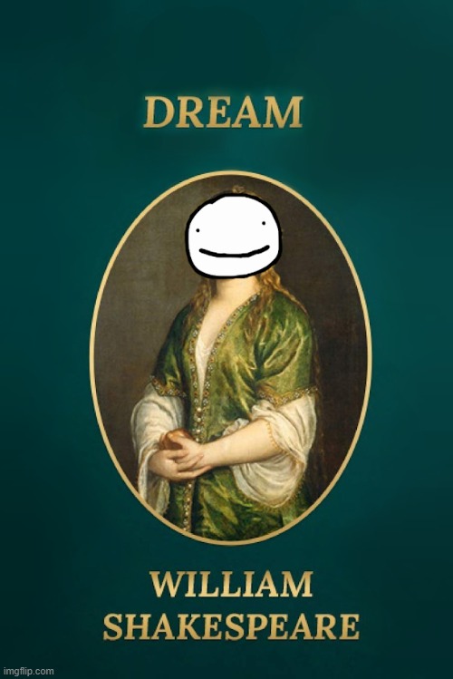 DREAM | image tagged in shakespeare,william shakespeare,dream | made w/ Imgflip meme maker