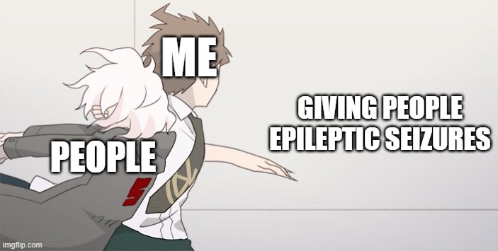 wall slam image ver | ME; GIVING PEOPLE EPILEPTIC SEIZURES; PEOPLE | image tagged in wall slam image ver | made w/ Imgflip meme maker