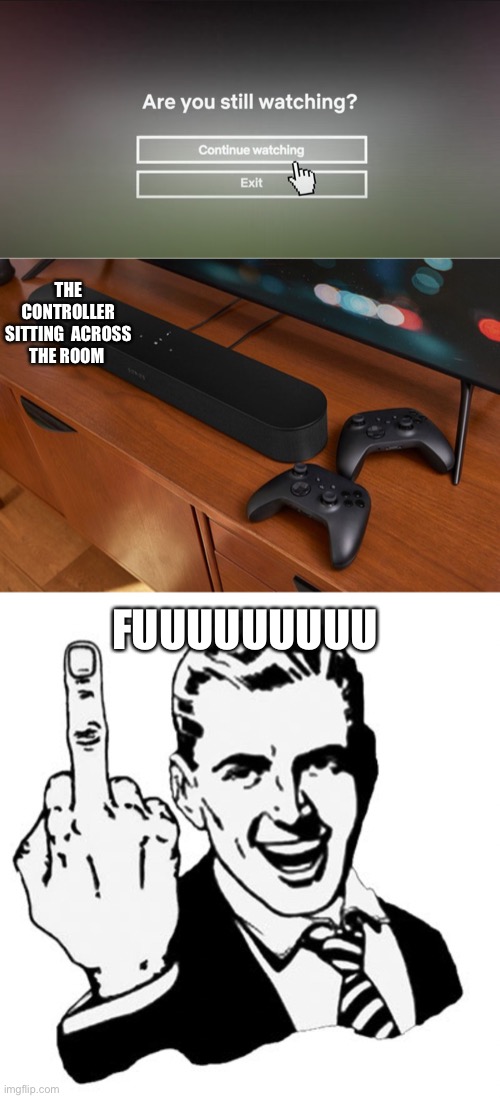 THE CONTROLLER SITTING  ACROSS THE ROOM; FUUUUUUUUU | image tagged in memes,1950s middle finger | made w/ Imgflip meme maker