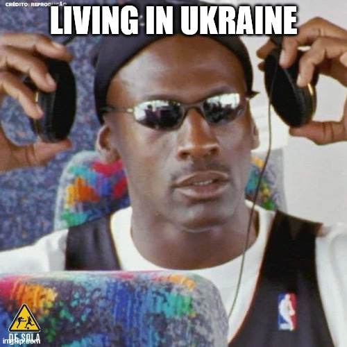 PoV: You like in Ukraine | LIVING IN UKRAINE | image tagged in jordan headphone,ukraine,russia,war | made w/ Imgflip meme maker