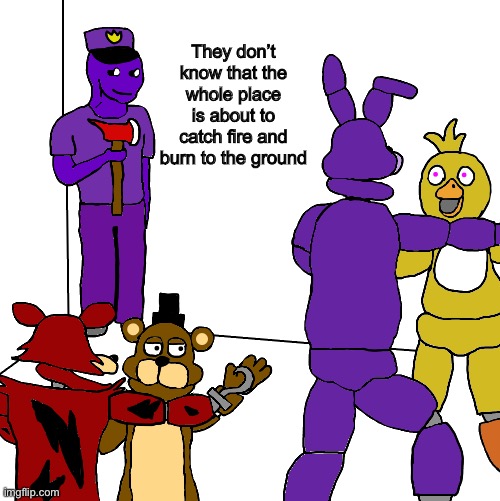 wojak party but in fnaf | They don’t know that the whole place is about to catch fire and burn to the ground | image tagged in wojak party but in fnaf | made w/ Imgflip meme maker
