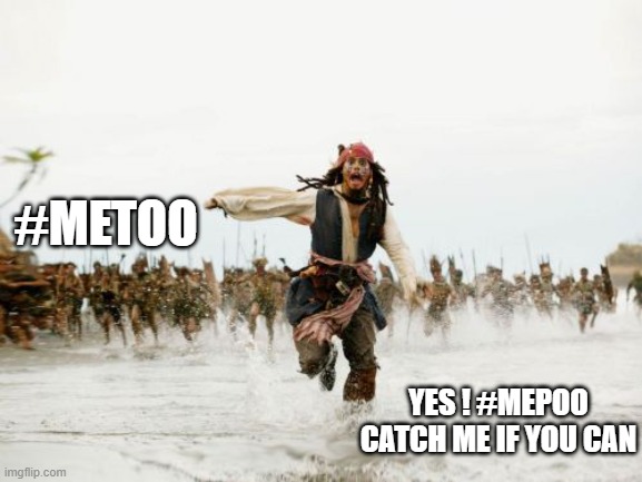 Jack Sparrow Being Chased | #METOO; YES ! #MEPOO
CATCH ME IF YOU CAN | image tagged in memes,jack sparrow being chased | made w/ Imgflip meme maker