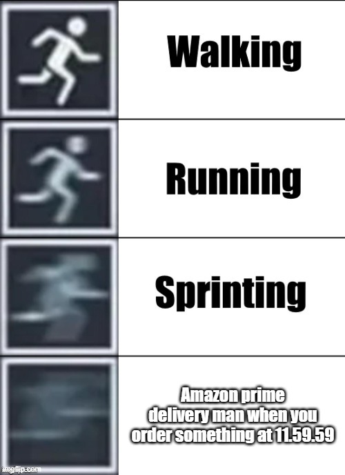 Very Fast | Amazon prime delivery man when you order something at 11.59.59 | image tagged in very fast | made w/ Imgflip meme maker