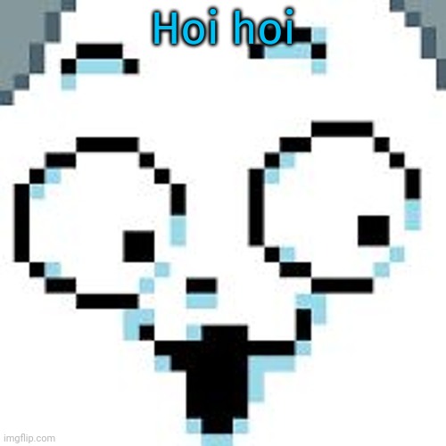 tEMMIE  | Hoi hoi | image tagged in temmie | made w/ Imgflip meme maker