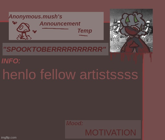 yUSH | henlo fellow artistssss; MOTIVATION | image tagged in mush spoopy announcement template | made w/ Imgflip meme maker