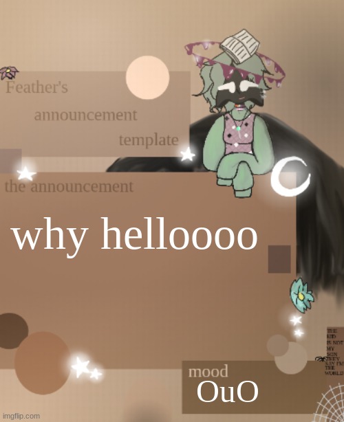 hai | why helloooo; OuO | image tagged in feather's announcement template,hello | made w/ Imgflip meme maker