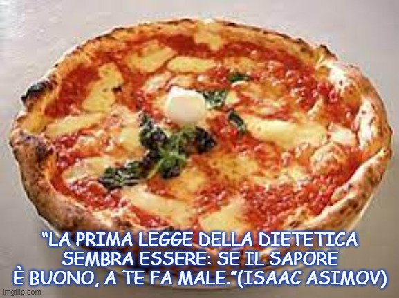 “LA PRIMA LEGGE DELLA DIETETICA SEMBRA ESSERE: SE IL SAPORE È BUONO, A TE FA MALE.”(ISAAC ASIMOV) | made w/ Imgflip meme maker