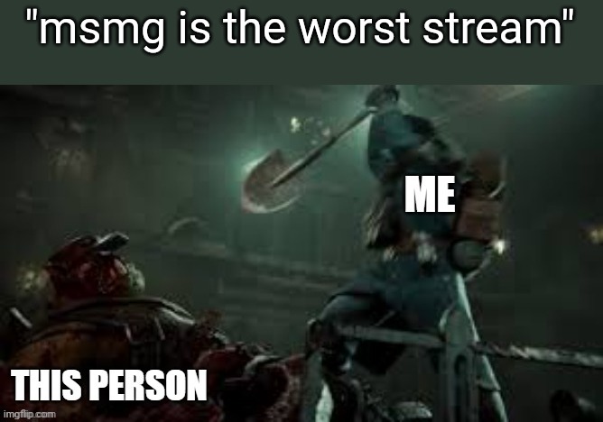 "msmg is the worst stream" | image tagged in purge the unclean | made w/ Imgflip meme maker