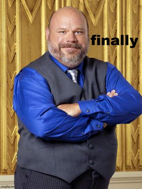 Bertram | finally | image tagged in bertram | made w/ Imgflip meme maker