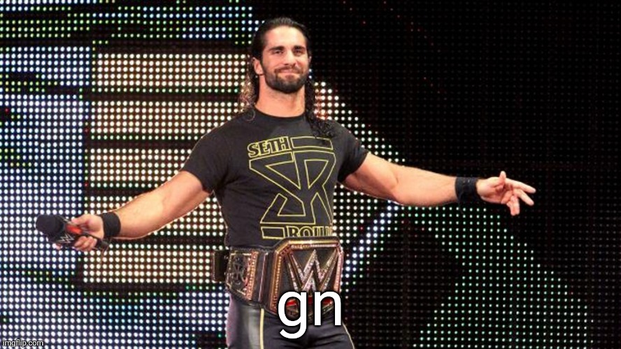 Seth Rollins | gn | image tagged in seth rollins | made w/ Imgflip meme maker