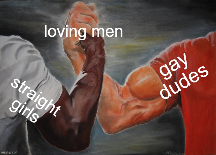Epic Handshake | loving men; gay dudes; straight girls | image tagged in memes,epic handshake | made w/ Imgflip meme maker