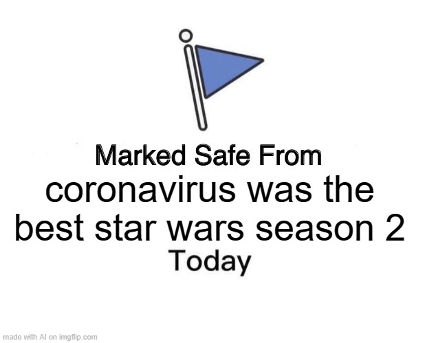 Marked Safe From | coronavirus was the best star wars season 2 | image tagged in memes,marked safe from | made w/ Imgflip meme maker