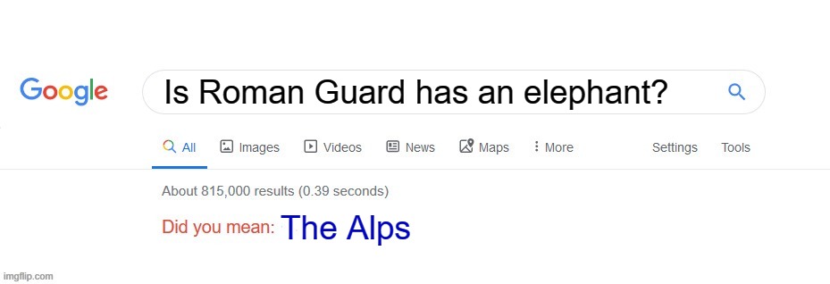 Is this an elephant at the Alps? It's Roman | Is Roman Guard has an elephant? The Alps | image tagged in did you mean,memes | made w/ Imgflip meme maker