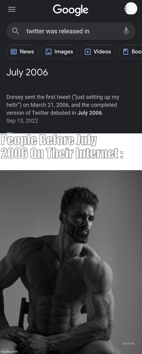 The Real Gigachad ᕙ⁠(͡⁠°⁠‿⁠ ͡⁠°⁠)⁠ᕗ | People Before July 2006 On Their Internet : | image tagged in giga chad,chad,no nut november,twitter,nsfw,before and after | made w/ Imgflip meme maker
