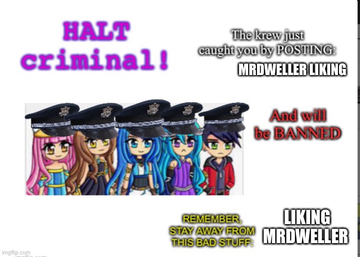 Halt criminal! (Krew) | MRDWELLER LIKING; LIKING MRDWELLER | image tagged in halt criminal krew | made w/ Imgflip meme maker