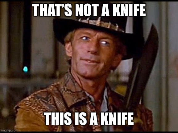 That's not a knife | THAT’S NOT A KNIFE THIS IS A KNIFE | image tagged in that's not a knife | made w/ Imgflip meme maker